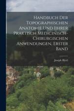 Handbuch der topographischen Anatomie und Iihrer Praktisch Medicinisch-Chirurgischen Anwendungen, Erster Band af Joseph Hyrtl