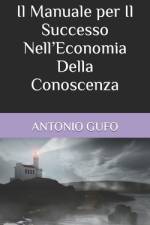 Il Manuale per Il Successo Nell'Economia Della Conoscenza af Antonio Gufo