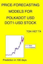 Price-Forecasting Models for Polkadot USD DOT1-USD Stock af Ton Viet Ta