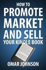 How To Promote Market And Sell Your Kindle Book af Omar Johnson