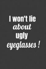 I Won't Lie About Ugly Eyeglasses af Deronia Journals