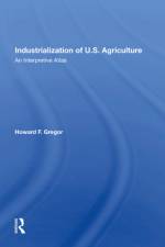 Industrialization of U.S. Agriculture af Howard F Gregor