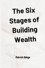 The Six Stages of Building Wealth af Patrick Odega