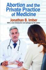Abortion and the Private Practice of Medicine af Jonathan B Imber