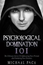 Psychological Domination 101 af Michael Pace