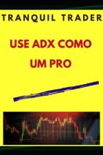 Use Adx Como Um Pro af Tranquil Trader