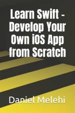 Learn Swift - Develop Your Own iOS App from Scratch af Daniel Melehi