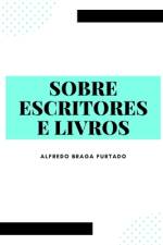 Sobre Escritores e Livros (Crônicas) af Alfredo Braga Furtado