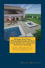Michigan Real Estate Wholesaling Residential Real Estate Investor & Commercial Real Estate Investing af Brian Mahoney