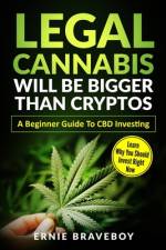 Legal Cannabis Will Be Bigger Than Cryptos Learn Why You Should Invest Right Now A Beginner Guide To CBD Investing af Ernie Braveboy