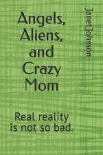 Angels, Aliens, and Crazy Mom af Janet Johnson