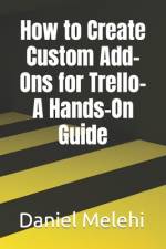 How to Create Custom Add-Ons for Trello- A Hands-On Guide af Daniel Melehi