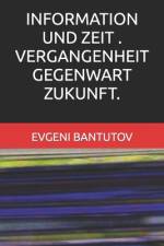 Information Und Zeit . Vergangenheit Gegenwart Zukunft. af Evgeni Bantutov