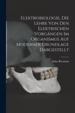 Elektrobiologie, die Lehre von den elektrischen Vorgängen im Organismus auf moderner Grundlage dargestellt af Julius Bernstein