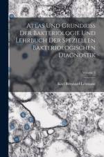 Atlas Und Grundriss Der Bakteriologie Und Lehrbuch Der Speziellen Bakteriologischen Diagnostik; Volume 2 af Karl Bernhard Lehmann