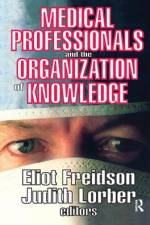 Medical Professionals and the Organization of Knowledge af Eliot Freidson