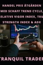 Handel Pris Åtgärden Med Schaff Trend Cycle, Relative Vigor Index, True Strength Index & Adx af Tranquil Trader
