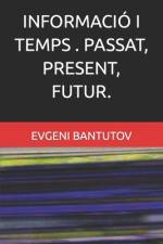 Informació I Temps . Passat, Present, Futur. af Evgeni Bantutov