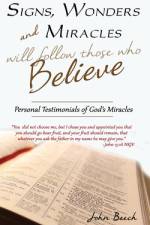 Signs, Wonders and Miracles will follow those who Believe af John Beech