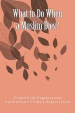 What to Do When a Muslim Dies? af Fisa Authenticate Ulama's Organization