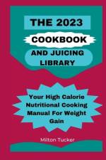 The 2023 Cookbook And Juicing Library af Milton Tucker