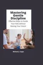 Mastering Gentle Discipline af Michael J Capps