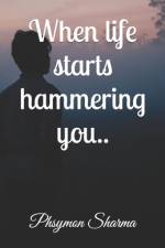 When life starts hammering you.. af Akshat Pathak