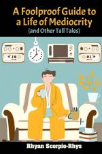 A Foolproof Guide to a Life of Mediocrity (and Other Tall Tales) af Rhyan Scorpio-Rhys