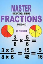 Master Multiplying & Dividing Fractions Workbook af Pi Squared