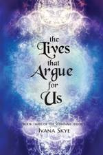 The Lives that Argue for Us af Ivana Skye