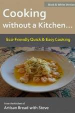 Cooking without a Kitchen.. Eco-Friendly Quick & Easy Cooking (B&W) af Steve Gamelin