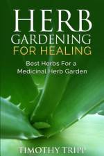 Herb Gardening For Healing af Timothy Tripp
