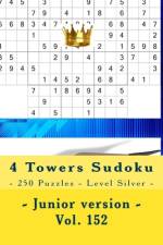 4 Towers Sudoku - 250 Puzzles - Level Silver - Junior version - Vol. 152 af Andrii Pitenko