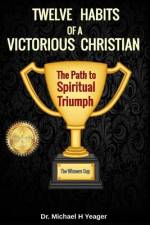 Twelve Habits of a Victorious Christian af Michael H Yeager