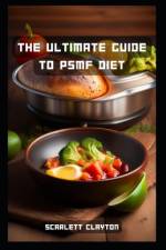The Ultimate Guide to PSMF Diet af Scarlett Clayton