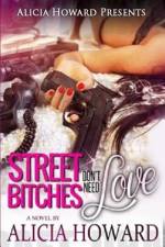 Street Bitches Don't Need Love af Alicia Howard