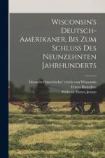 Wisconsin's Deutsch-Amerikaner, bis zum schluss des neunzehnten jahrhunderts af Ernest Bruncken