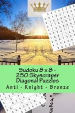 Sudoku 8 x 8 - 250 Skyscraper Diagonal Puzzles - Anti - Knight - Bronze af Andrii Pitenko
