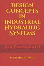 Design Concepts in Industrial Hydraulic Systems af Joji Parambath