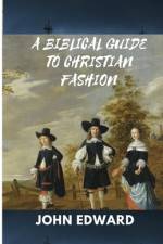 A Biblical Guide to Christian Fashion af John Edward