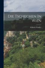 Die Tschechen In Wien af Wilhelm Winkler