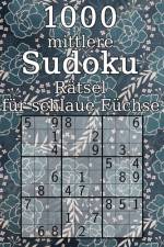 1000 mittlere Sudoku Rätsel für schlaue Füchse af Tommy Wohlfahrt
