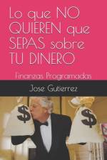Lo que NO QUIEREN que SEPAS sobre TU DINERO af Jose Gutierrez