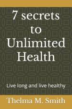 7 secrets to Unlimited Health af Thelma M Smith
