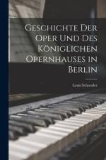 Geschichte Der Oper Und Des Königlichen Opernhauses in Berlin af Louis Schneider