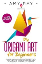 DIY Origami Art for Beginners af Amy Ray