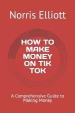 How to Make Money on Tik Tok af Norris Elliott