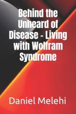 Behind the Unheard of Disease - Living with Wolfram Syndrome af Daniel Melehi