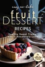 Easy No-Bake Fruit Dessert Recipes af Olivia Rana
