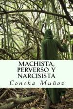 Machista, perverso y narcisista af Concha Muñoz